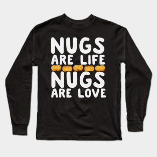 Nugs Are Life Nugs Are Love Long Sleeve T-Shirt